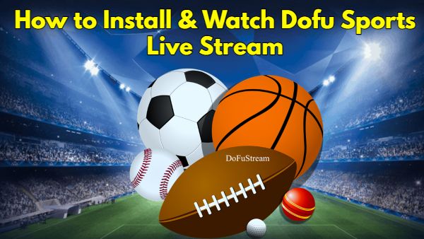 How to Install & Watch Dofu Sports Live Stream on FireStick